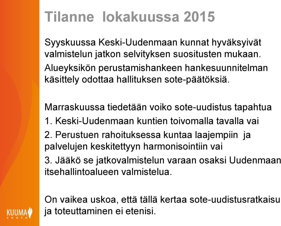 Marraskuussa tiedetään voiko sote-uudistus tapahtua 1. Keski-Uudenmaan kuntien toivomalla tavalla vai 2.