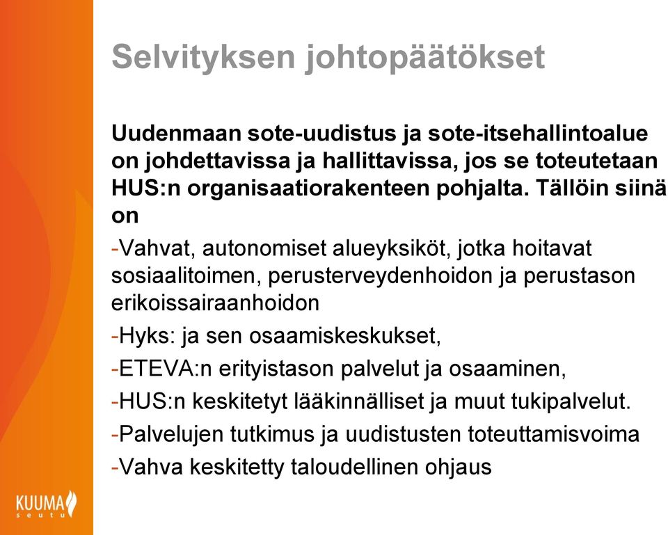 Tällöin siinä on -Vahvat, autonomiset alueyksiköt, jotka hoitavat sosiaalitoimen, perusterveydenhoidon ja perustason