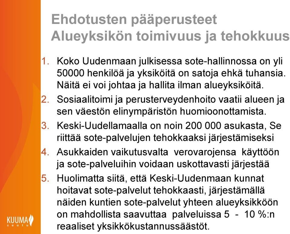 Keski-Uudellamaalla on noin 200 000 asukasta, Se riittää sote-palvelujen tehokkaaksi järjestämiseksi 4.