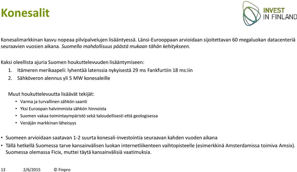 Itämeren merikaapeli: lyhentää latenssia nykyisestä 29 ms Fankfurtiin 18 ms:iin 2.