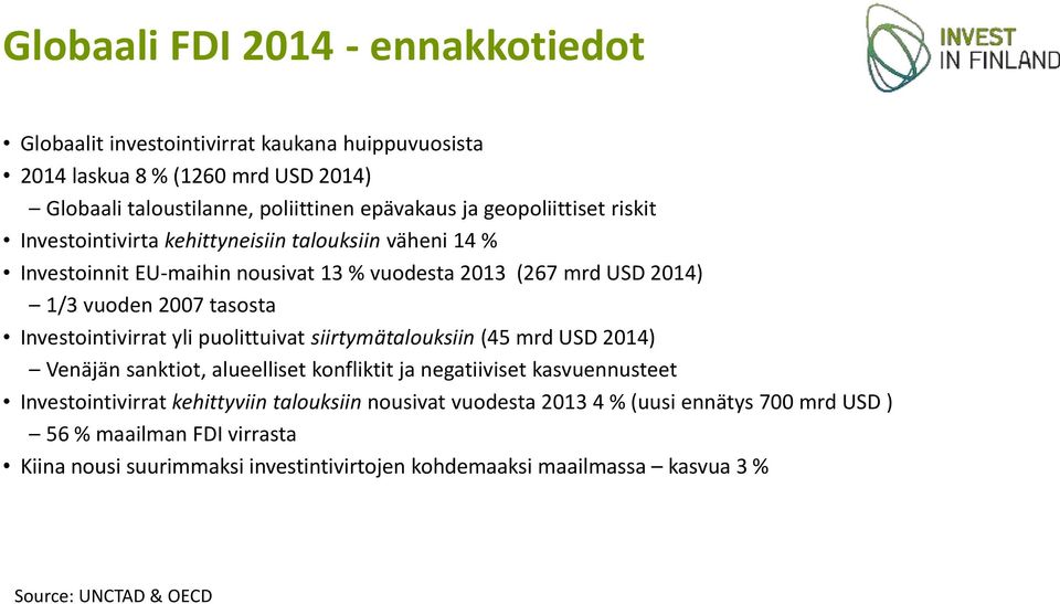 Investointivirrat yli puolittuivat siirtymätalouksiin (45 mrd USD 2014) Venäjän sanktiot, alueelliset konfliktit ja negatiiviset kasvuennusteet Investointivirrat kehittyviin