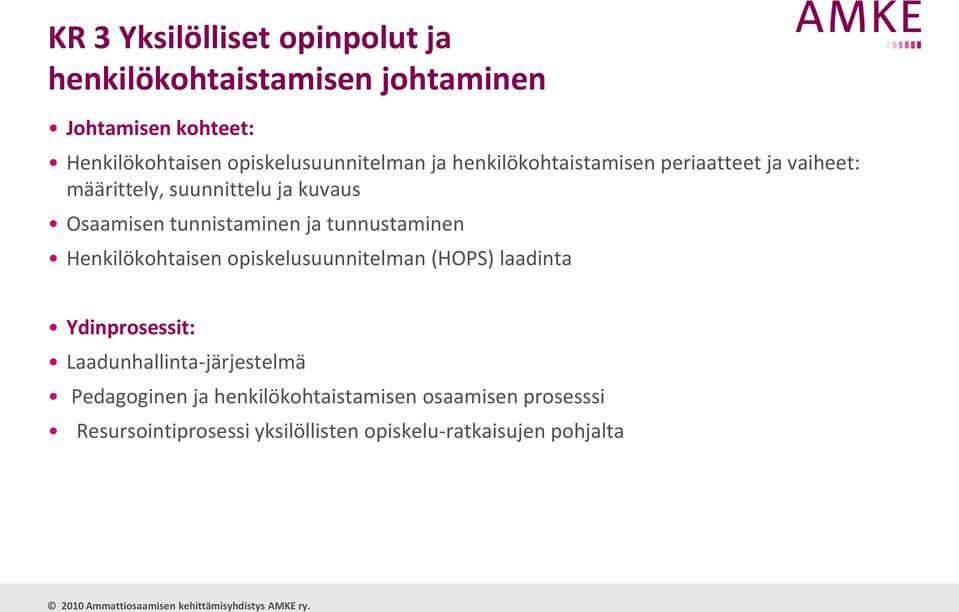 tunnistaminen ja tunnustaminen Henkilökohtaisen opiskelusuunnitelman (HOPS) laadinta Ydinprosessit: