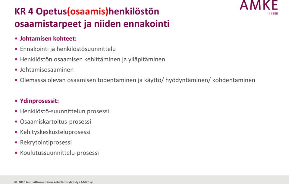 olevan osaamisen todentaminen ja käyttö/ hyödyntäminen/ kohdentaminen Ydinprosessit: