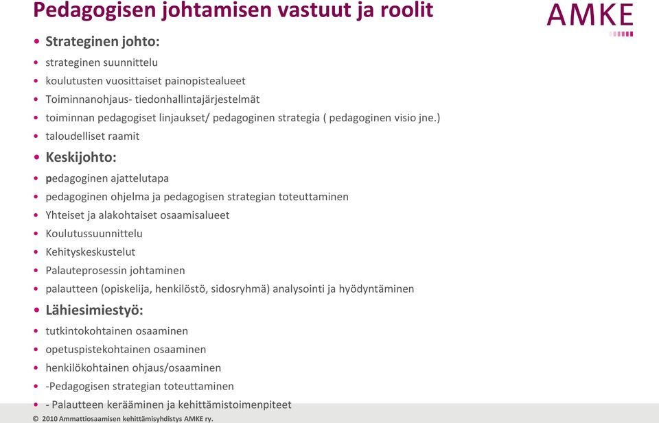 ) taloudelliset raamit Keskijohto: pedagoginen ajattelutapa pedagoginen ohjelma ja pedagogisen strategian toteuttaminen Yhteiset ja alakohtaiset osaamisalueet Koulutussuunnittelu