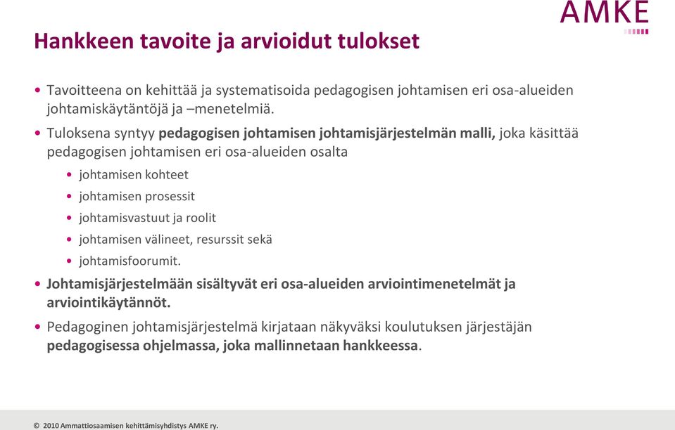 johtamisen prosessit johtamisvastuut ja roolit johtamisen välineet, resurssit sekä johtamisfoorumit.