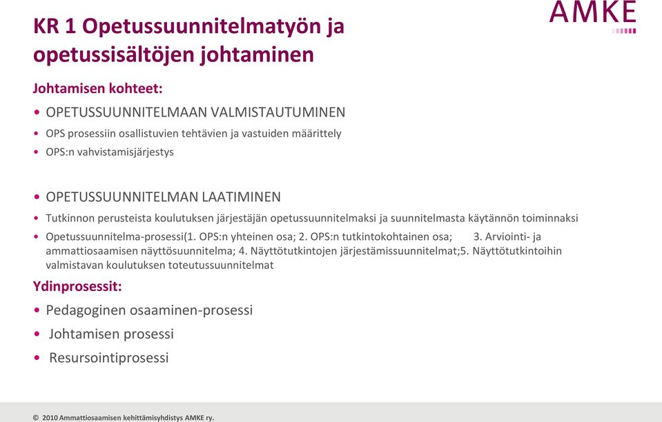 toiminnaksi Opetussuunnitelma-prosessi(1. OPS:n yhteinen osa; 2. OPS:n tutkintokohtainen osa; 3. Arviointi- ja ammattiosaamisen näyttösuunnitelma; 4.