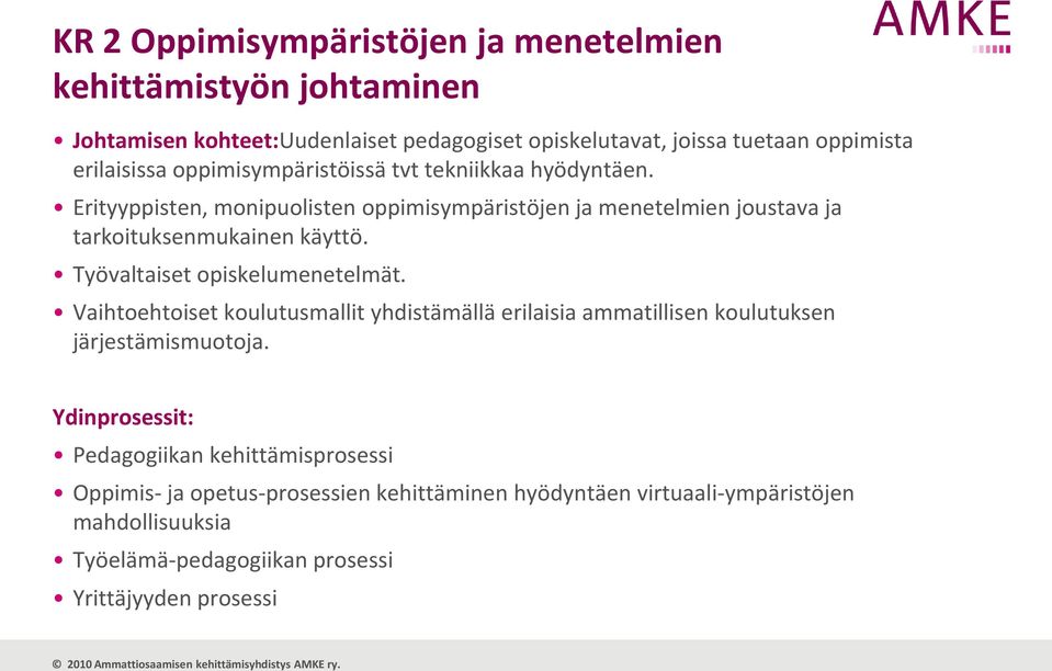 Erityyppisten, monipuolisten oppimisympäristöjen ja menetelmien joustava ja tarkoituksenmukainen käyttö. Työvaltaiset opiskelumenetelmät.
