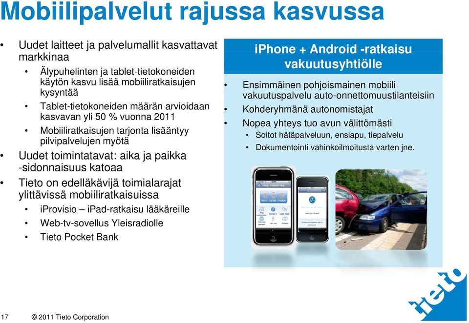 paikka -sidonnaisuus katoaa Tieto on edelläkävijä toimialarajat ylittävissä i ä mobiiliratkaisuissa i i iprovisio ipad-ratkaisu lääkäreille Web-tv-sovellus Yleisradiolle Tieto Pocket Bank Ensimmäinen