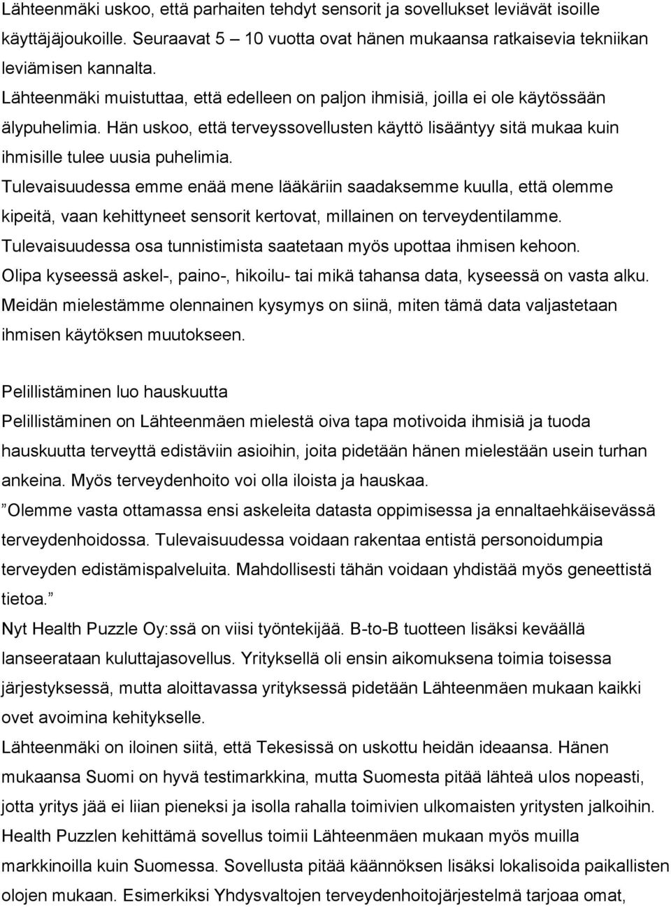 Tulevaisuudessa emme enää mene lääkäriin saadaksemme kuulla, että olemme kipeitä, vaan kehittyneet sensorit kertovat, millainen on terveydentilamme.