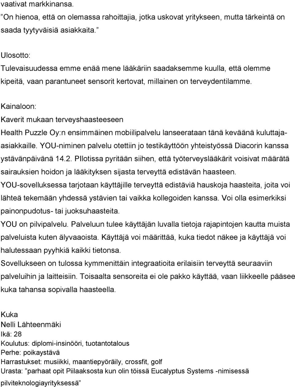Kainaloon: Kaverit mukaan terveyshaasteeseen Health Puzzle Oy:n ensimmäinen mobiilipalvelu lanseerataan tänä keväänä kuluttajaasiakkaille.