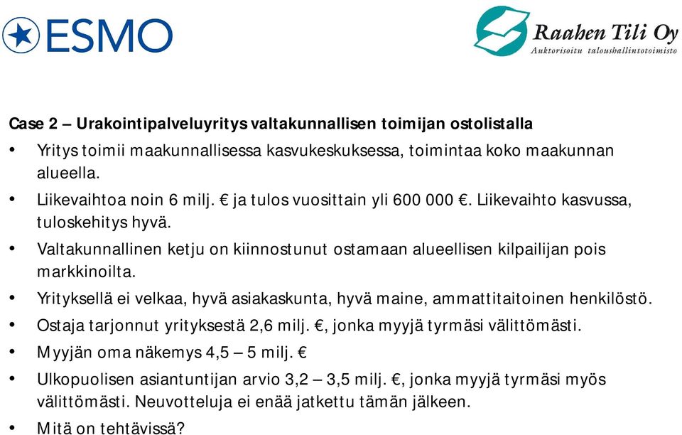 Valtakunnallinen ketju on kiinnostunut ostamaan alueellisen kilpailijan pois markkinoilta.