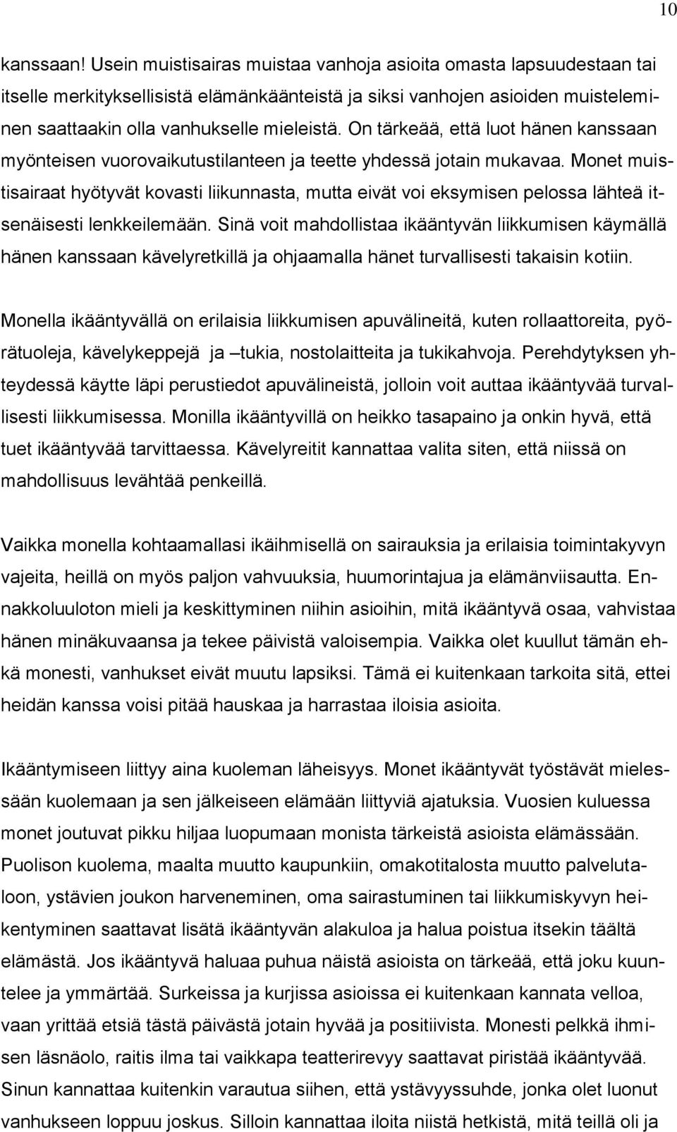 On tärkeää, että luot hänen kanssaan myönteisen vuorovaikutustilanteen ja teette yhdessä jotain mukavaa.