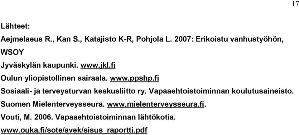 www.ppshp.fi Sosiaali- ja terveysturvan keskusliitto ry. Vapaaehtoistoiminnan koulutusaineisto.