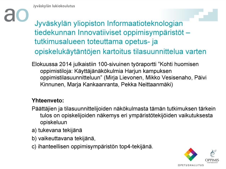 (Mirja Lievonen, Mikko Vesisenaho, Päivi Kinnunen, Marja Kankaanranta, Pekka Neittaanmäki) Yhteenveto: Päättäjien ja tilasuunnittelijoiden näkökulmasta tämän tutkimuksen