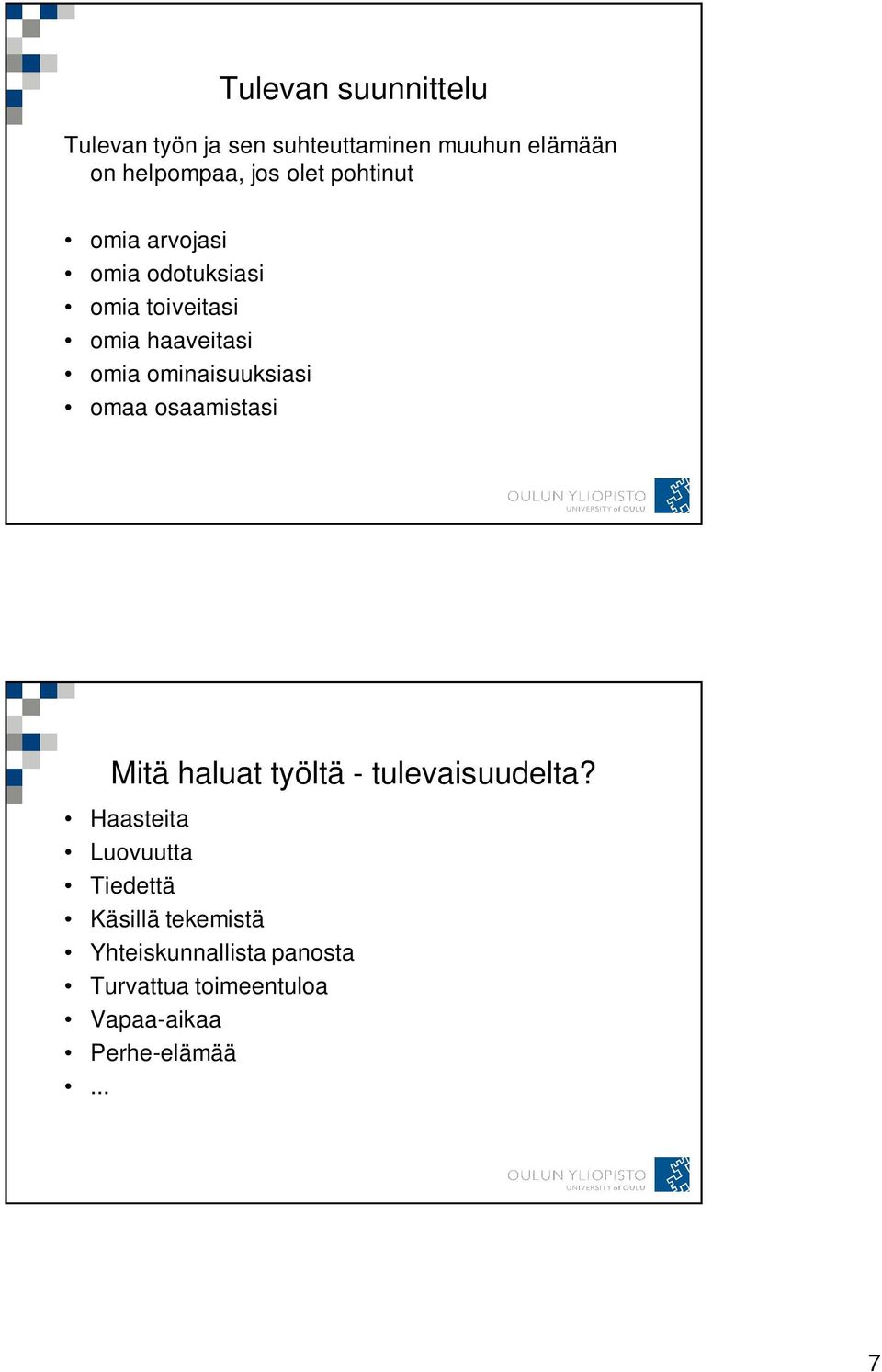 ominaisuuksiasi omaa osaamistasi Mitä haluat työltä - tulevaisuudelta?