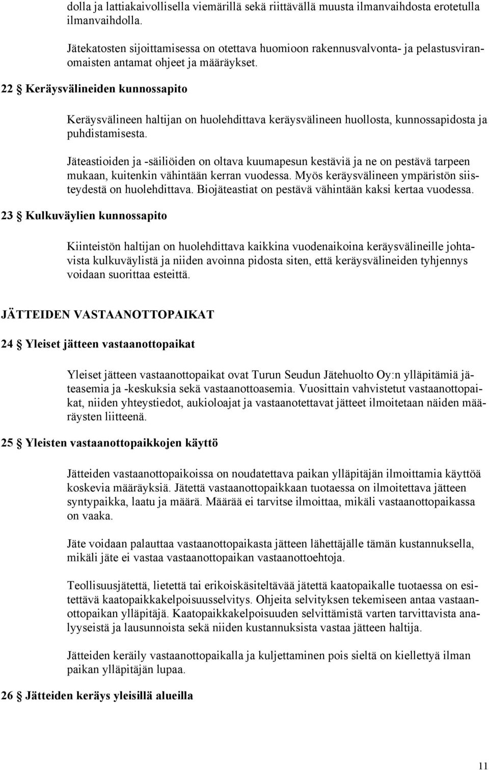 22 Keräysvälineiden kunnossapito Keräysvälineen haltijan on huolehdittava keräysvälineen huollosta, kunnossapidosta ja puhdistamisesta.