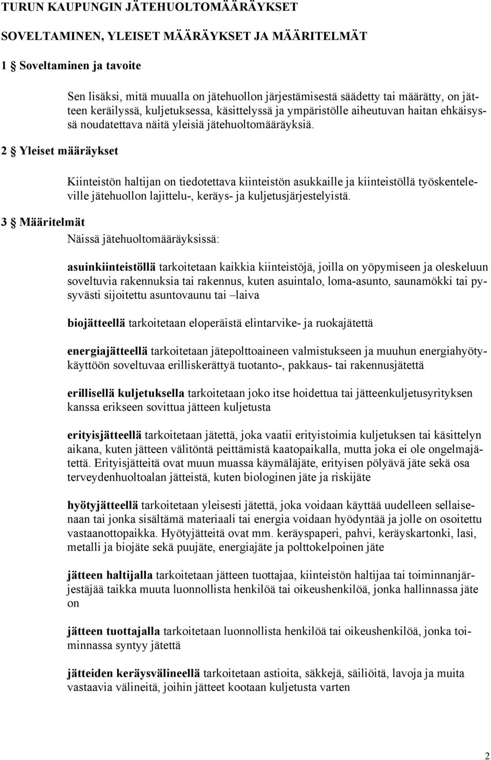 Kiinteistön haltijan on tiedotettava kiinteistön asukkaille ja kiinteistöllä työskenteleville jätehuollon lajittelu-, keräys- ja kuljetusjärjestelyistä.