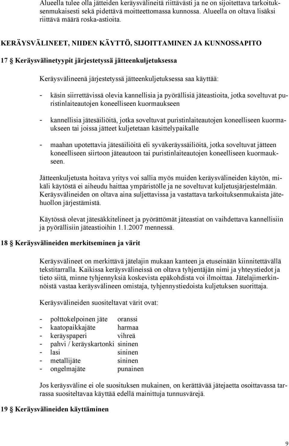 KERÄYSVÄLINEET, NIIDEN KÄYTTÖ, SIJOITTAMINEN JA KUNNOSSAPITO 17 Keräysvälinetyypit järjestetyssä jätteenkuljetuksessa Keräysvälineenä järjestetyssä jätteenkuljetuksessa saa käyttää: - käsin