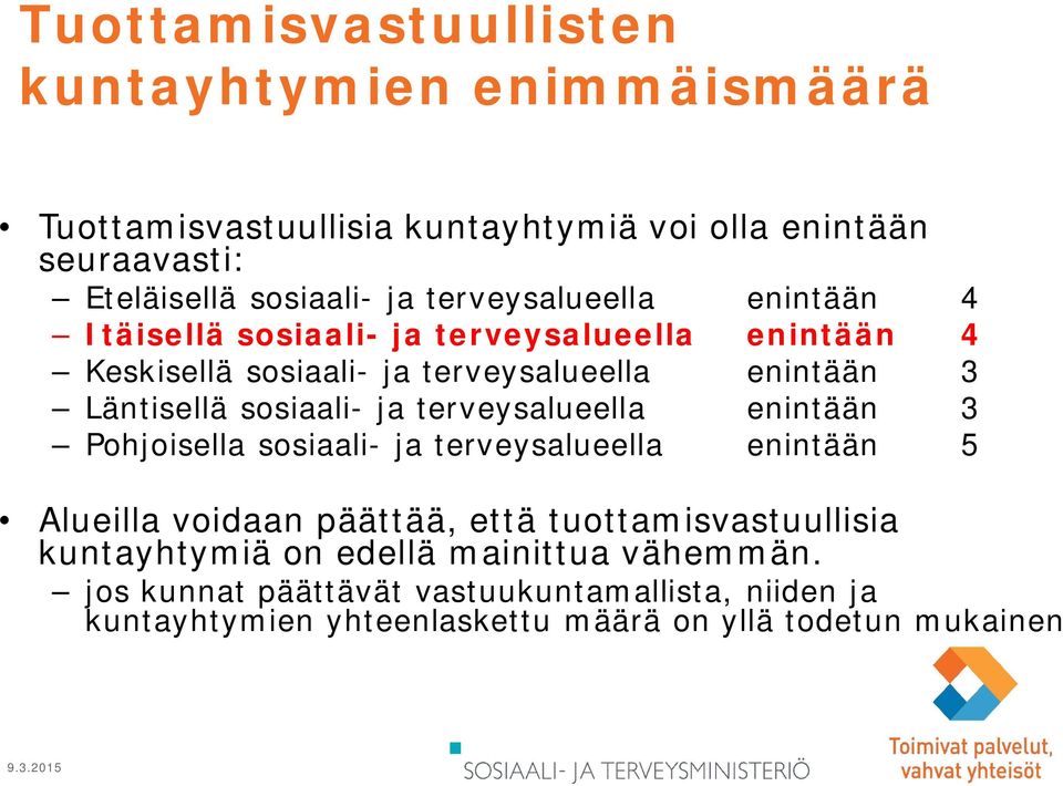 sosiaali- ja terveysalueella enintään 3 Pohjoisella sosiaali- ja terveysalueella enintään 5 Alueilla voidaan päättää, että tuottamisvastuullisia