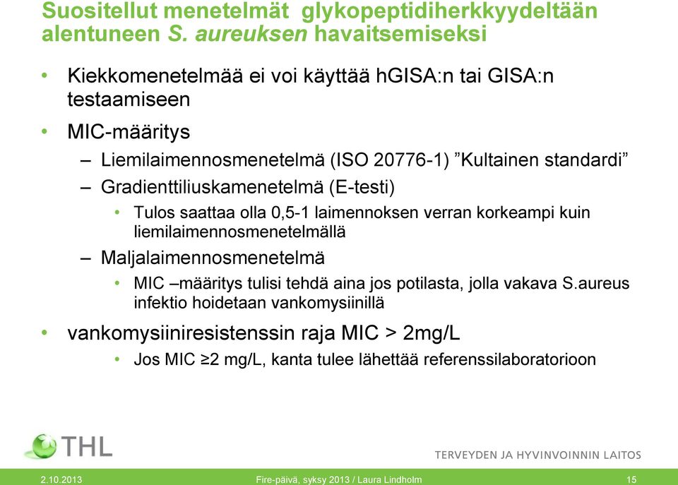 standardi Gradienttiliuskamenetelmä (E-testi) Tulos saattaa olla 0,5-1 laimennoksen verran korkeampi kuin liemilaimennosmenetelmällä Maljalaimennosmenetelmä