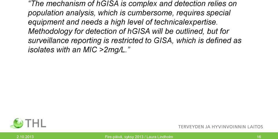 Methodology for detection of hgisa will be outlined, but for surveillance reporting is