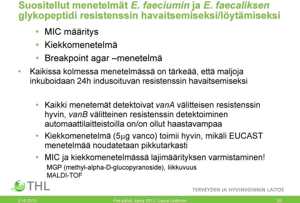 maljoja inkuboidaan 24h indusoituvan resistenssin havaitsemiseksi Kaikki menetemät detektoivat vana välitteisen resistenssin hyvin, vanb välitteinen resistenssin