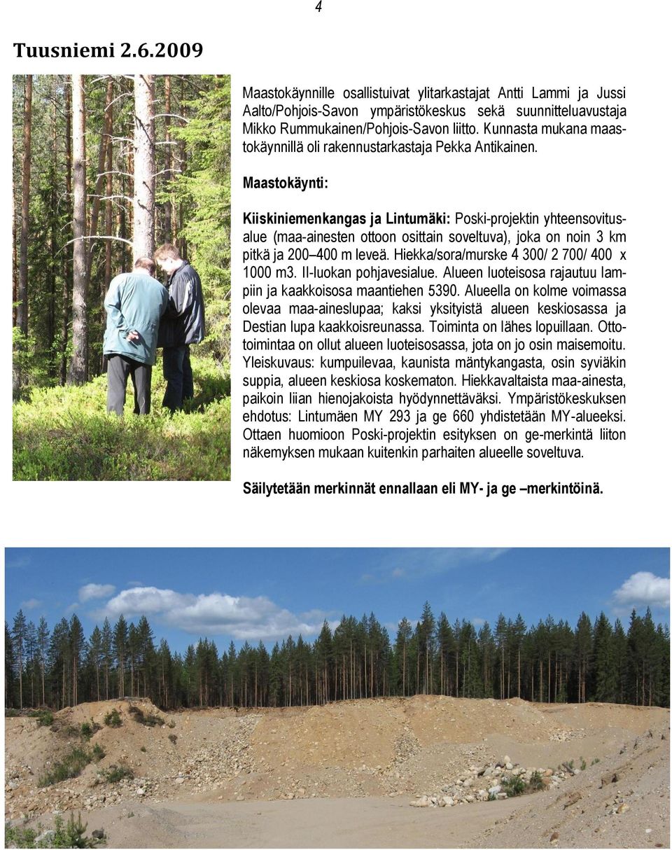 Maastokäynti: Kiiskiniemenkangas ja Lintumäki: Poski-projektin yhteensovitusalue (maa-ainesten ottoon osittain soveltuva), joka on noin 3 km pitkä ja 200 400 m leveä.