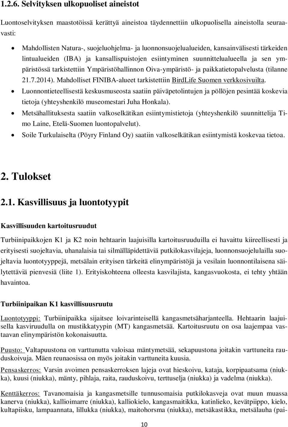 luonnonsuojelualueiden, kansainvälisesti tärkeiden lintualueiden (IBA) ja kansallispuistojen esiintyminen suunnittelualueella ja sen ympäristössä tarkistettiin Ympäristöhallinnon Oiva-ympäristö- ja