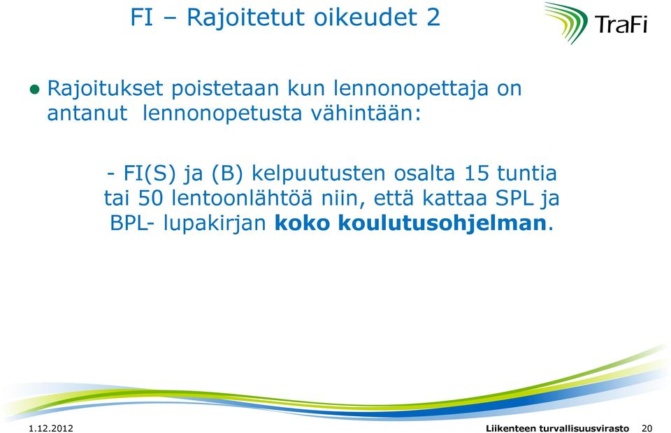 15 tuntia tai 50 lentoonlähtöä niin, että kattaa SPL ja BPL-