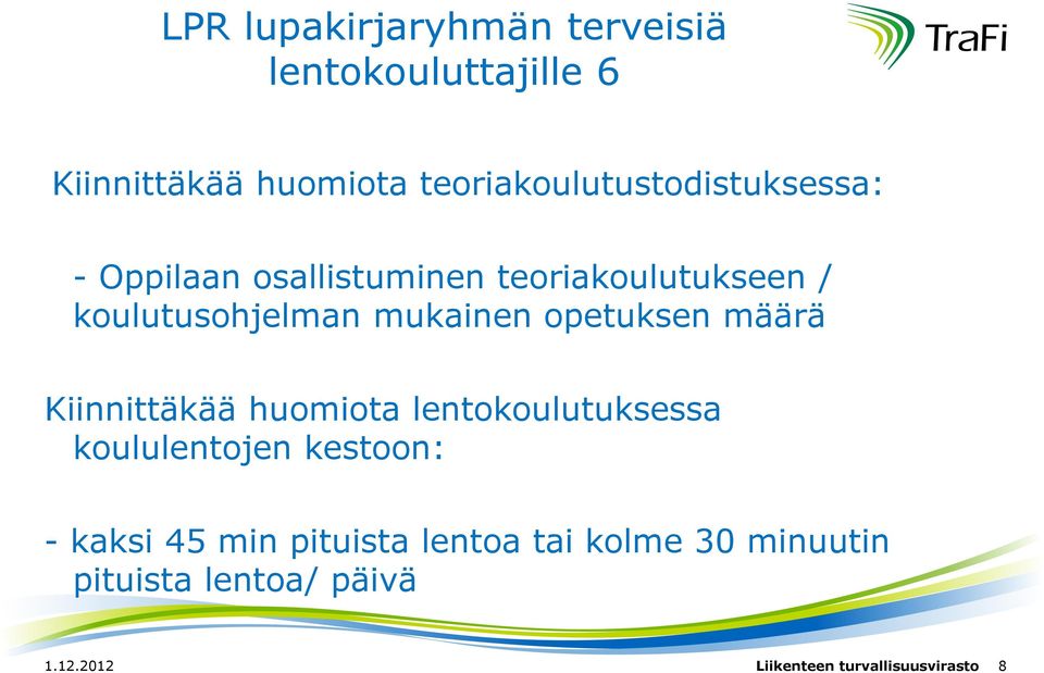 mukainen opetuksen määrä Kiinnittäkää huomiota lentokoulutuksessa koululentojen kestoon: -