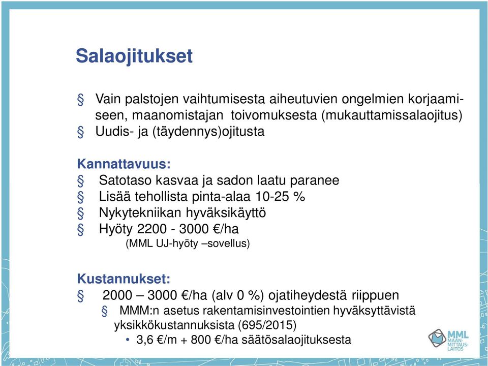 pinta-alaa 10-25 % Nykytekniikan hyväksikäyttö Hyöty 2200-3000 /ha (MML UJ-hyöty sovellus) Kustannukset: 2000 3000 /ha (alv 0