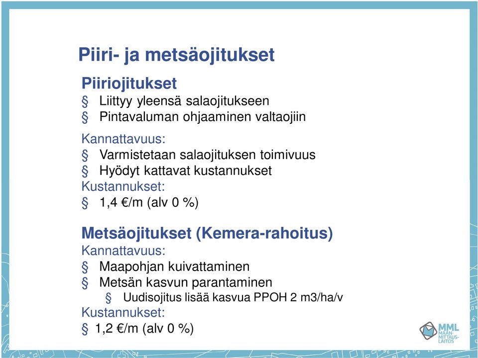 Kustannukset: 1,4 /m (alv 0 %) Metsäojitukset (Kemera-rahoitus) Kannattavuus: Maapohjan