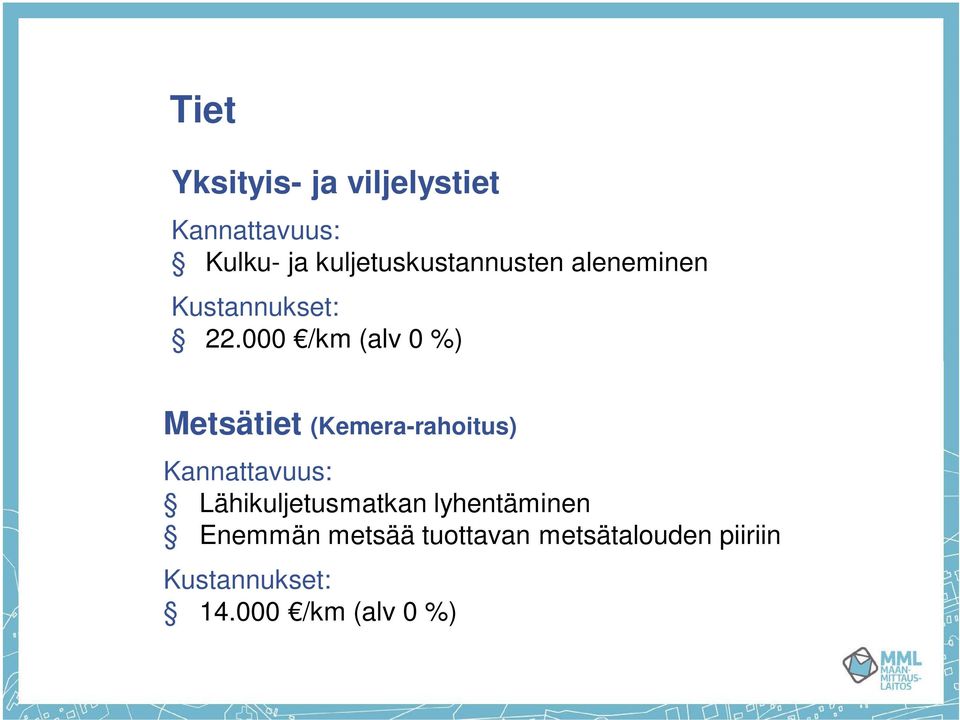 000 /km (alv 0 %) Metsätiet (Kemera-rahoitus) Kannattavuus: