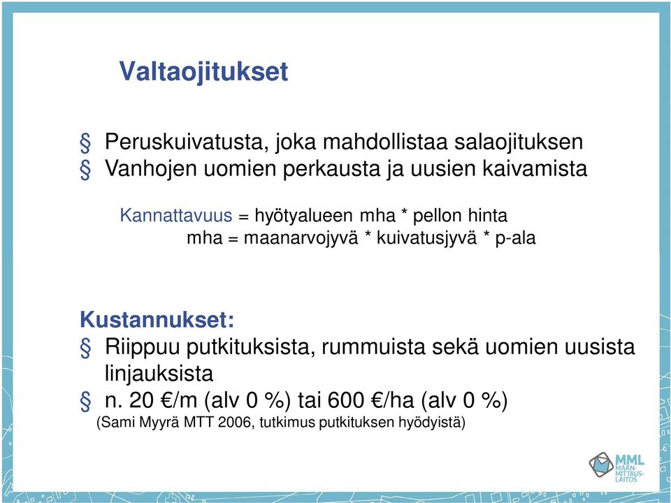 kuivatusjyvä * p-ala Kustannukset: Riippuu putkituksista, rummuista sekä uomien uusista