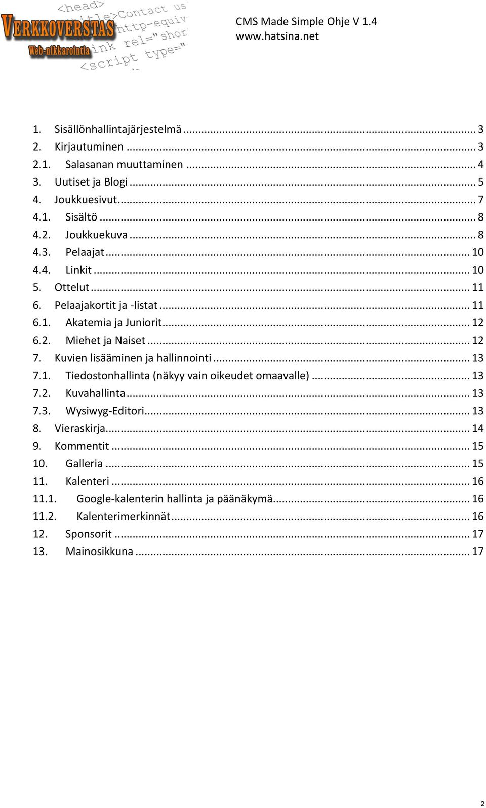 Kuvien lisääminen ja hallinnointi... 13 7.1. Tiedostonhallinta (näkyy vain oikeudet omaavalle)... 13 7.2. Kuvahallinta... 13 7.3. Wysiwyg-Editori... 13 8. Vieraskirja.