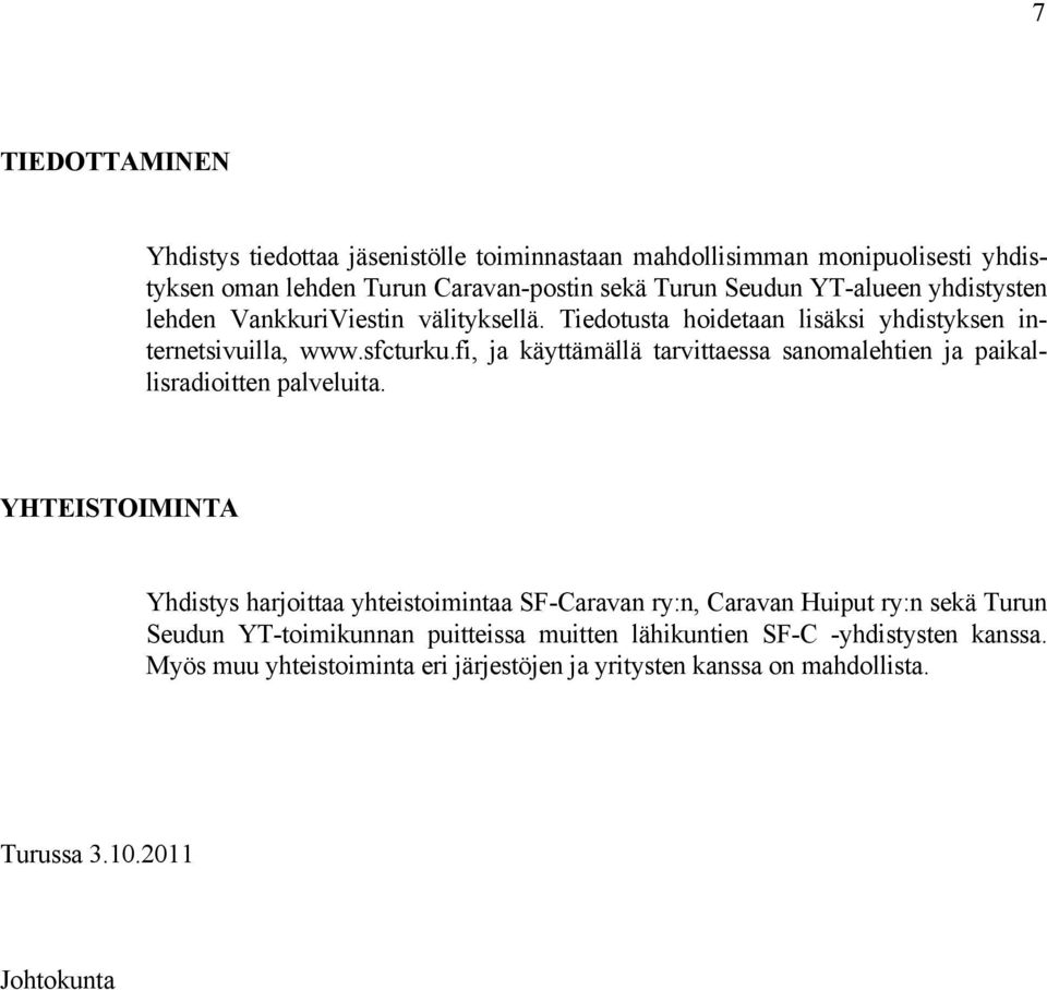 fi, ja käyttämällä tarvittaessa sanomalehtien ja paikallisradioitten palveluita.