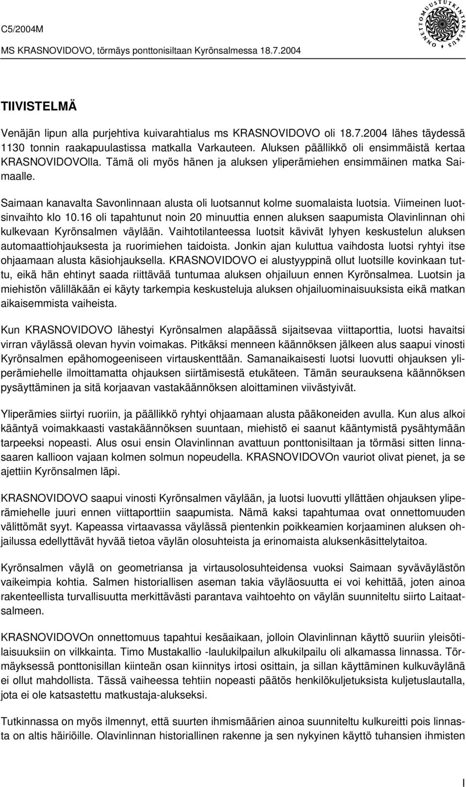 Saimaan kanavalta Savonlinnaan alusta oli luotsannut kolme suomalaista luotsia. Viimeinen luotsinvaihto klo 10.