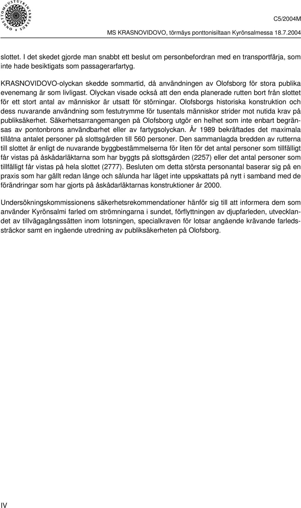 Olyckan visade också att den enda planerade rutten bort från slottet för ett stort antal av människor är utsatt för störningar.