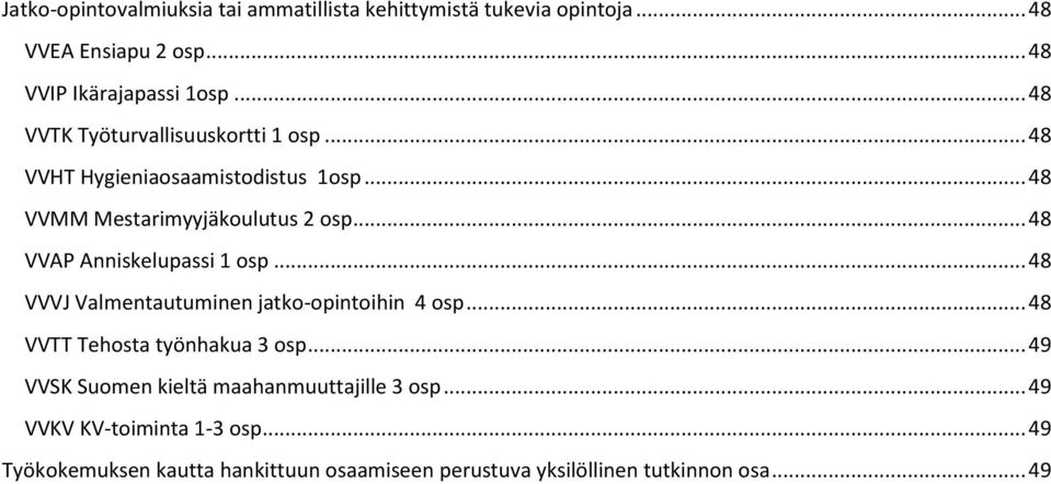 .. 48 VVAP Anniskelupassi 1 osp... 48 VVVJ Valmentautuminen jatko-opintoihin 4 osp... 48 VVTT Tehosta työnhakua 3 osp.