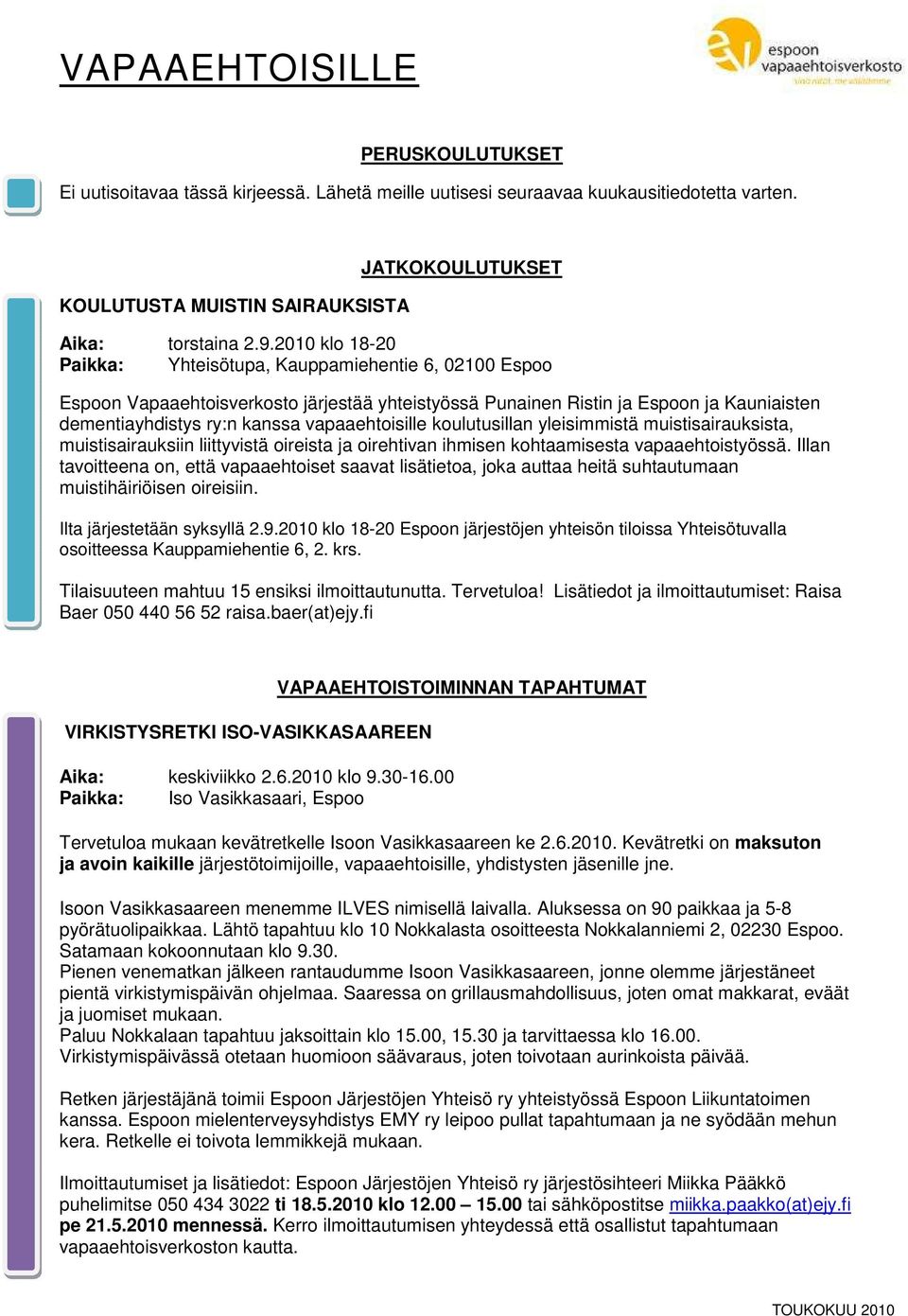 vapaaehtoisille koulutusillan yleisimmistä muistisairauksista, muistisairauksiin liittyvistä oireista ja oirehtivan ihmisen kohtaamisesta vapaaehtoistyössä.