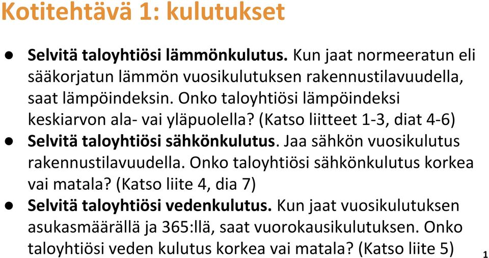 Onko taloyhtiösi lämpöindeksi keskiarvon ala- vai yläpuolella? (Katso liitteet 1-3, diat 4-6) Selvitä taloyhtiösi sähkönkulutus.