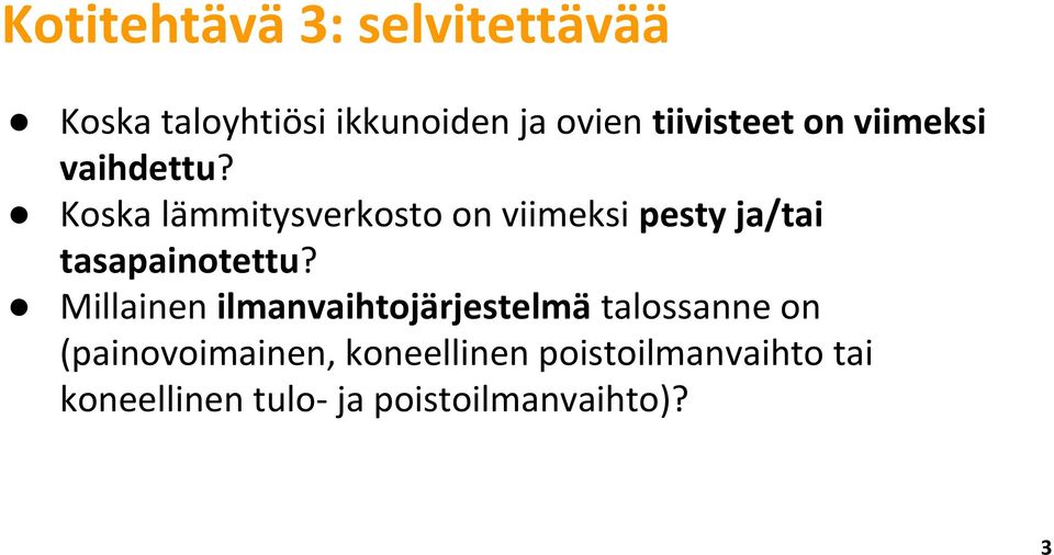 Koska lämmitysverkosto on viimeksi pesty ja/tai tasapainotettu?