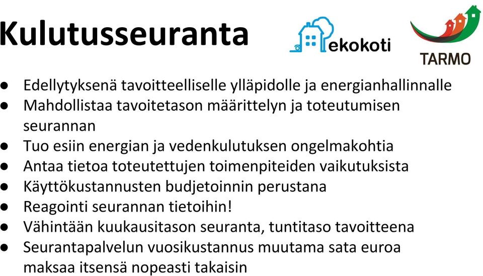 toimenpiteiden vaikutuksista Käyttökustannusten budjetoinnin perustana Reagointi seurannan tietoihin!