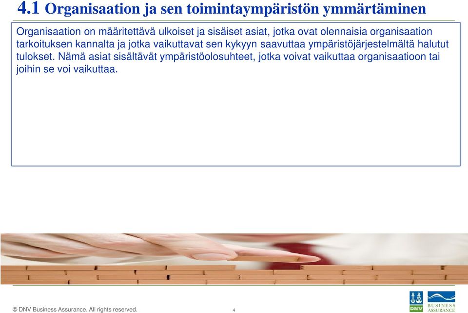 jotka vaikuttavat sen kykyyn saavuttaa ympäristöjärjestelmältä halutut tulokset.