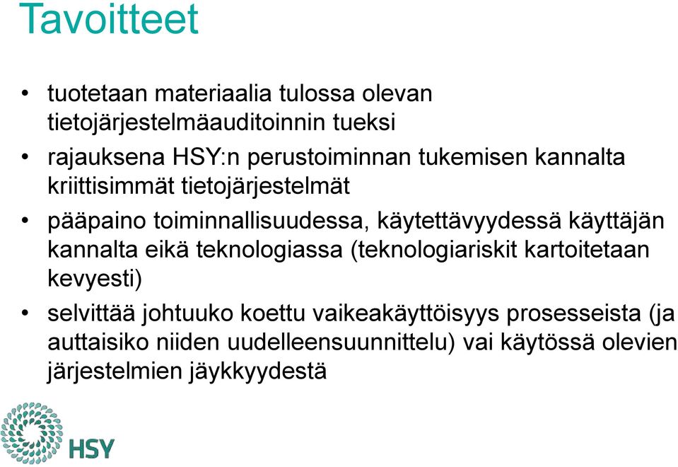 käytettävyydessä käyttäjän kannalta eikä teknologiassa (teknologiariskit kartoitetaan kevyesti) selvittää