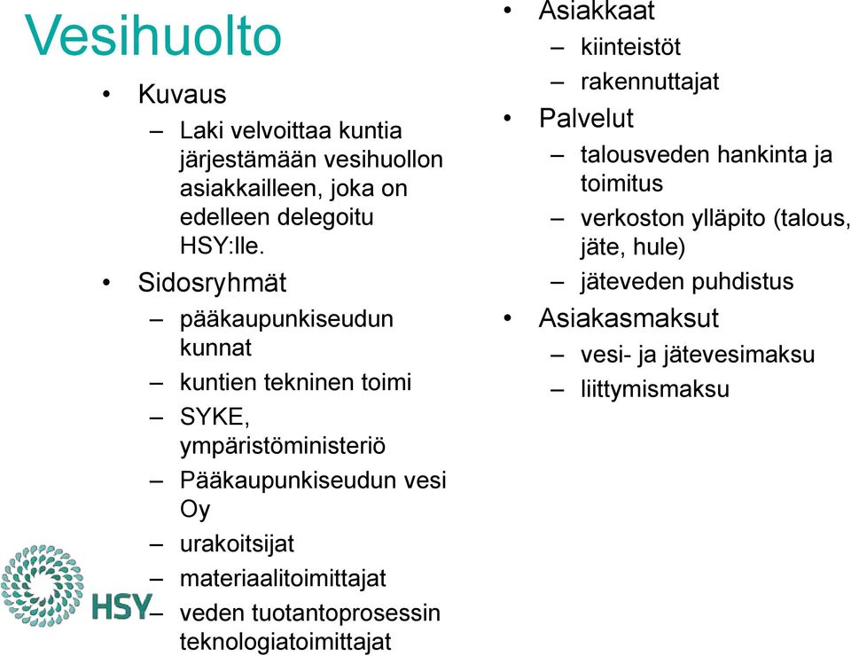 materiaalitoimittajat veden tuotantoprosessin teknologiatoimittajat Asiakkaat kiinteistöt rakennuttajat Palvelut talousveden