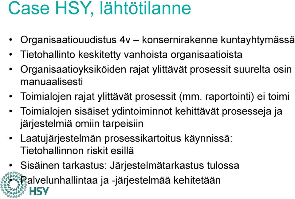 raportointi) ei toimi Toimialojen sisäiset ydintoiminnot kehittävät prosesseja ja järjestelmiä omiin tarpeisiin Laatujärjestelmän