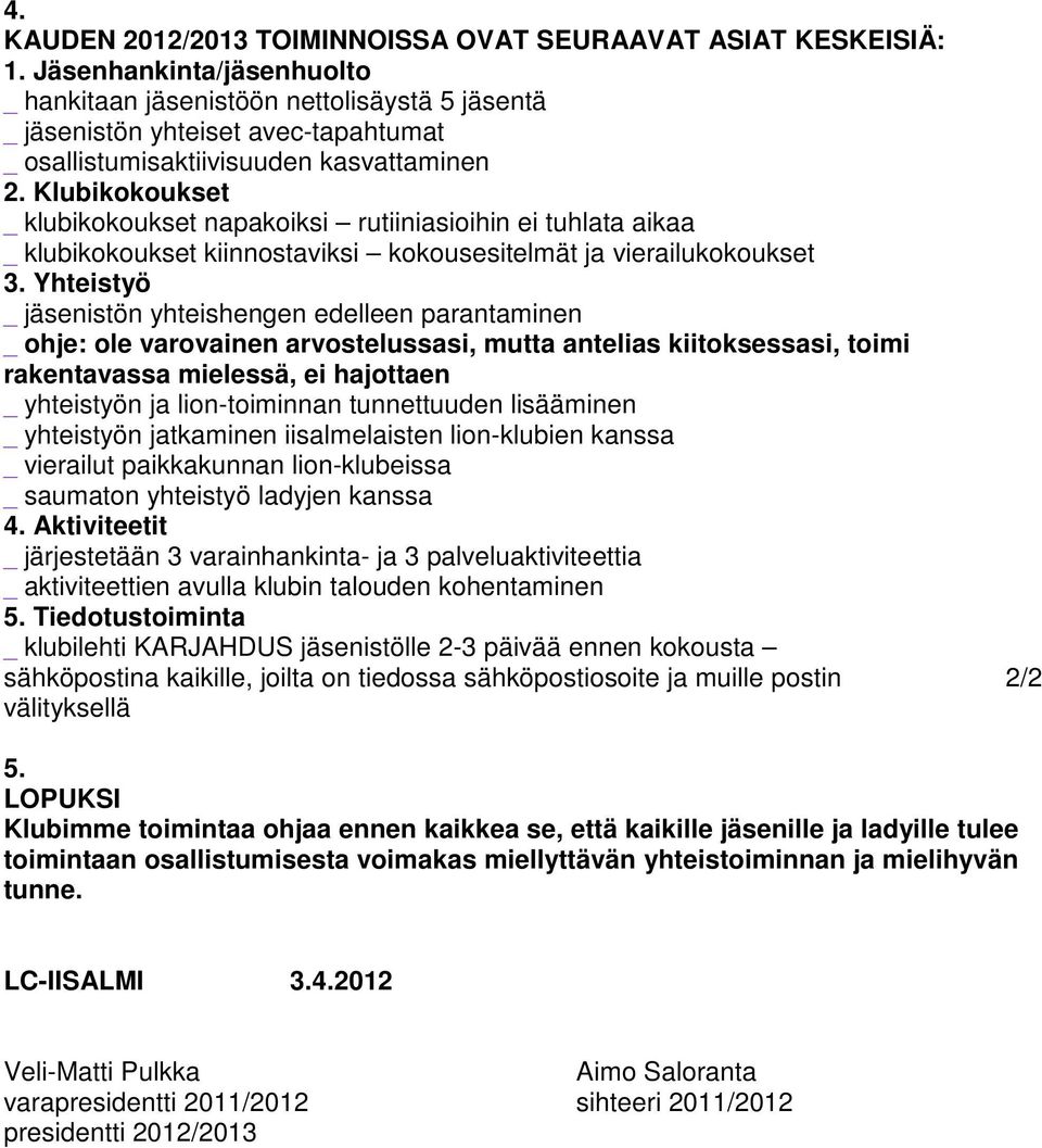 Klubikokoukset _ klubikokoukset napakoiksi rutiiniasioihin ei tuhlata aikaa _ klubikokoukset kiinnostaviksi kokousesitelmät ja vierailukokoukset 3.