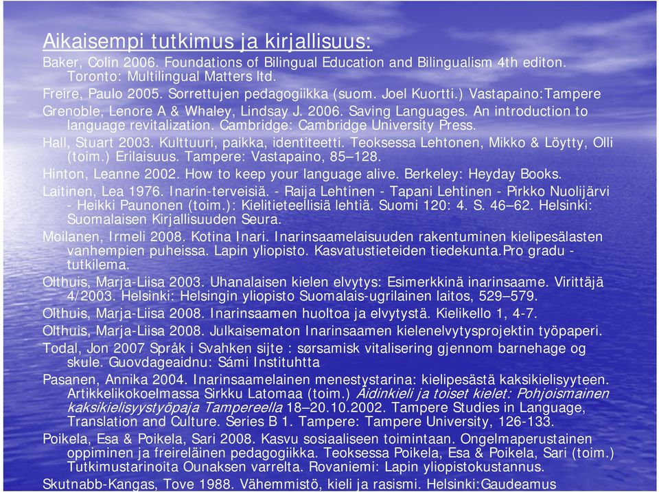 Cambridge: Cambridge University Press. Hall, Stuart 2003. Kulttuuri, paikka, identiteetti. Teoksessa Lehtonen, Mikko & Löytty, Olli (toim.) Erilaisuus. Tampere: Vastapaino, 85 128.