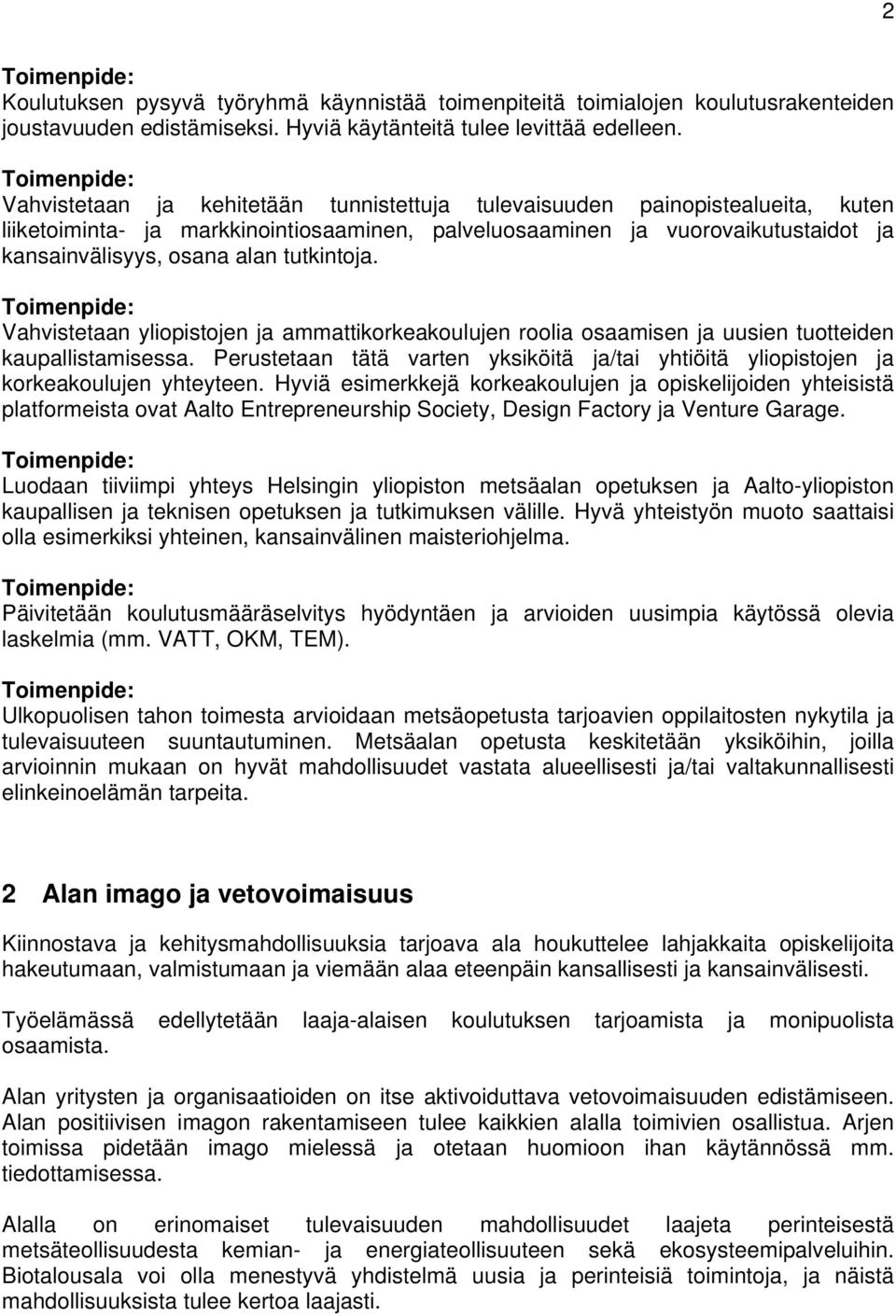 tutkintoja. Vahvistetaan yliopistojen ja ammattikorkeakoulujen roolia osaamisen ja uusien tuotteiden kaupallistamisessa.